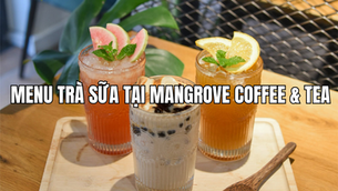 Khám phá menu trà sữa tại Mangrove Coffee & Tea có gì đặc biệt?