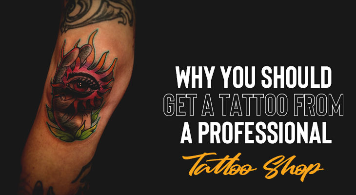 Why You Should Get A Tattoo From A Professional Tattoo Shop