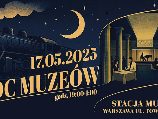 Noc Muzeów w Stacji Muzeum: Kolejowa podróż w czasie