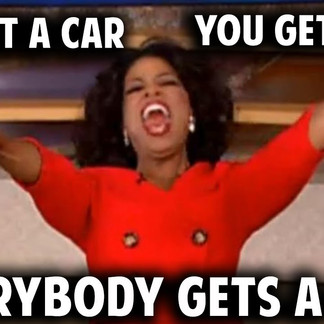 You Get A Car, You Get A Car, You Get A Car!