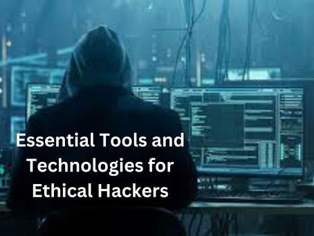 Essential Tools and Technologies for Ethical Hackers: A Comprehensive Overview