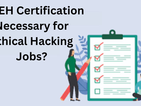 Is CEH Certification Necessary for Ethical Hacking Jobs?