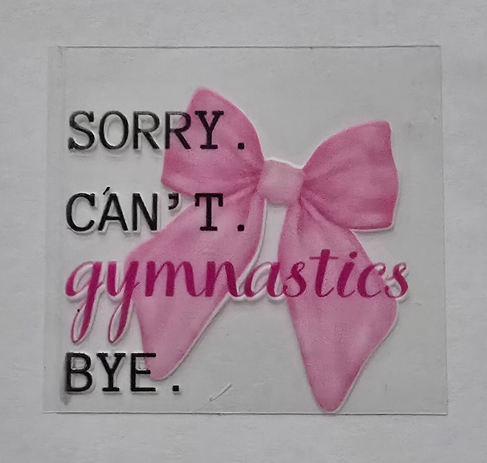 Sorry. Can't. Gymnastics. UV DTF Decal