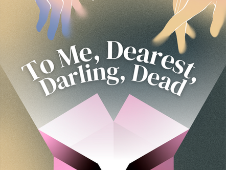 To Me, Dearest, Darling, Dead