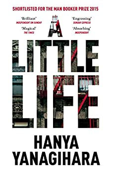 A Little Life: Shortlisted for the Man Booker Prize 2015 by [Yanagihara, Hanya]