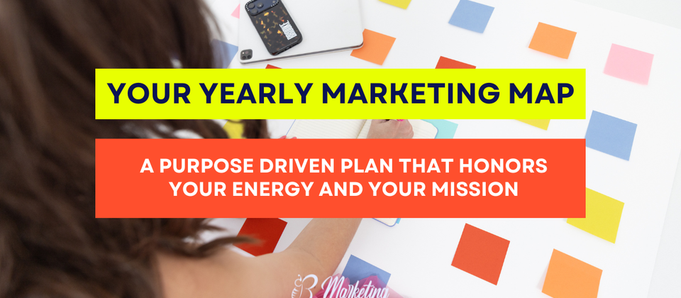 Your Yearly Marketing Map: A Purpose Driven Plan That Honors Your Energy and Your Mission