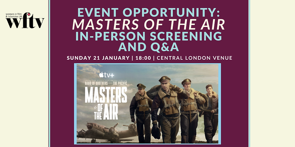 [FULLY BOOKED] Event Opportunity: Masters Of The Air: In-Person Screening + Q&A