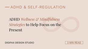 ADHD Wellness & Mindfulness Strategies to Help Focus on the Present