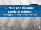 Venerdì 22 maggio una nuova puntata de L’Italia che produce - Storie di artigiani
