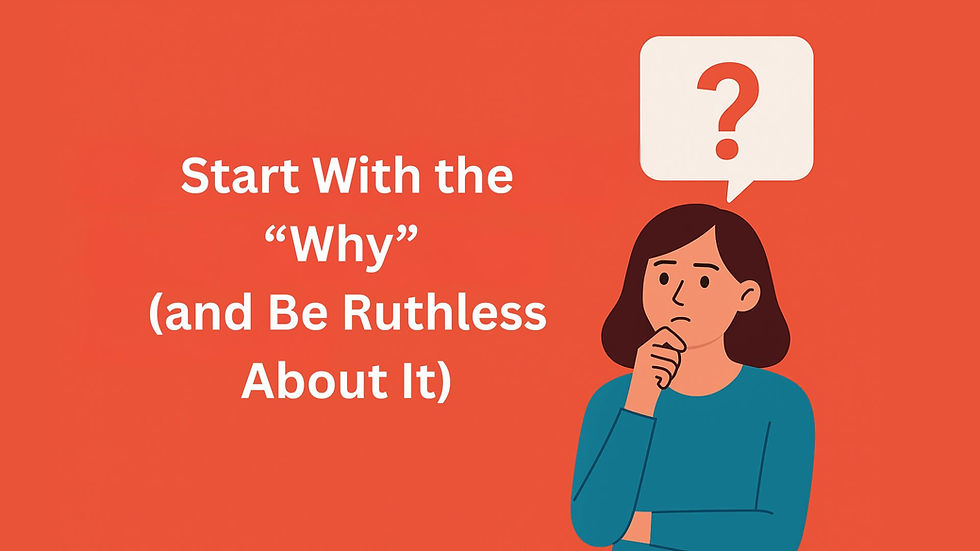 Start With the “Why” (and Be Ruthless About It) - 360° Event Strategy