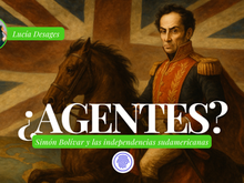 ¿Agentes Británicos? Simón Bolívar y la gesta independentista en Sudamérica | Latinoamérica Sin Vueltas | Huellas de la Historia