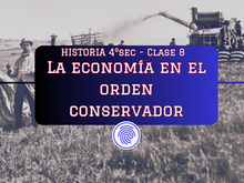 ¿Cómo explicar la economía del Orden Conservador sin caer en simplificaciones? | Huellas en el Aula | Huellas de la Historia