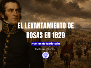 El levantamiento de 1829 y el ascenso de Juan Manuel de Rosas al poder | Huellas de la Historia
