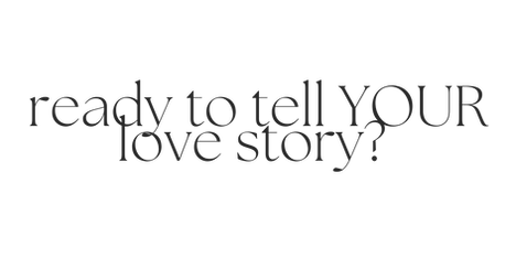 Ready to tell your love story?