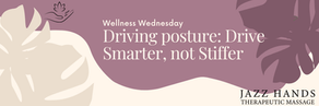 Wellness Wednesday: Driving posture: Drive smarter, not Stuffer 
