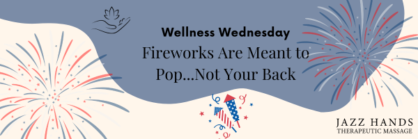 Fireworks Are Meant To Pop... Not Your Back
