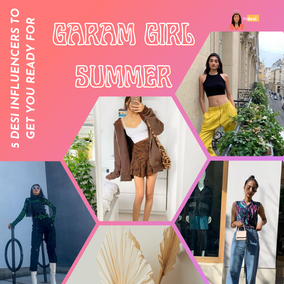 5 Desi Influencers to Get You Ready for Garam Girl Summer