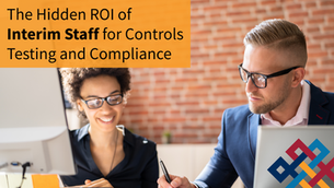 The Hidden ROI of Interim Staff for Controls Testing and Compliance