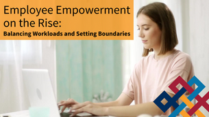 Employee Empowerment on the Rise: Balancing Workloads and Setting Boundaries 