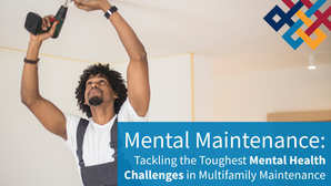 Mental Maintenance: Tackling the Toughest Mental Health Challenges in Multifamily Maintenance