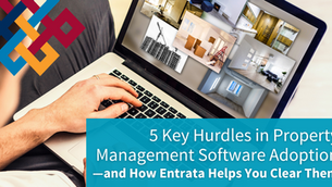 Five Key Hurdles in Property Management Software Adoption—and How Entrata Helps You Clear Them