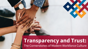 Transparency and Trust: The Cornerstones of Modern Workforce Culture
