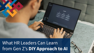 What HR Leaders Can Learn from Gen Z’s DIY Approach to AI