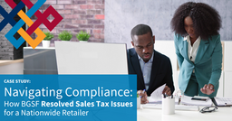 Case Study: Navigating Compliance - How BGSF Resolved Sales Tax Issues for a Nationwide Retailer