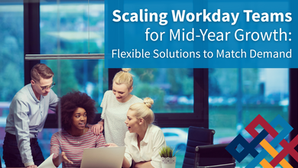 Scaling Workday Teams for Mid-Year Growth: Flexible Staffing to Match Demand