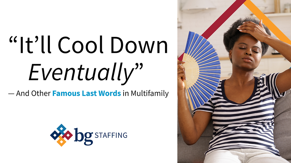 “It’ll Cool Down Eventually” — And Other Famous Last Words in Multifamily