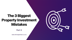 The 3 Biggest Property Investment Mistakes – Part 3