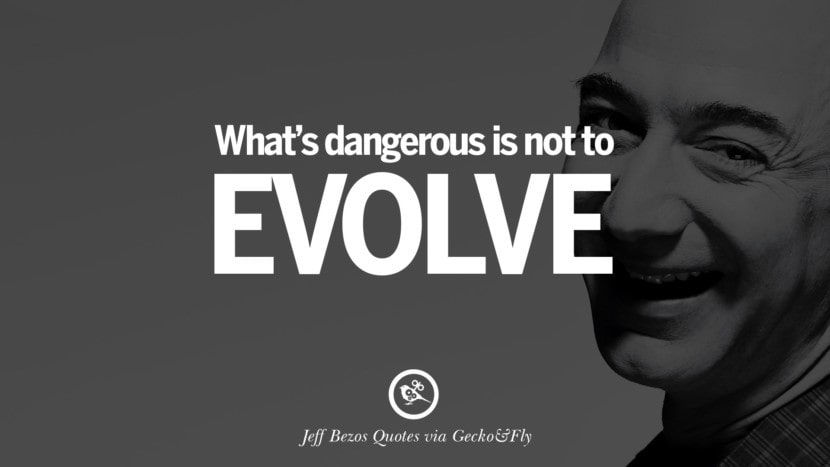 Jeff Bezos on the importance of constant innovation and to “evolve”.[xi]