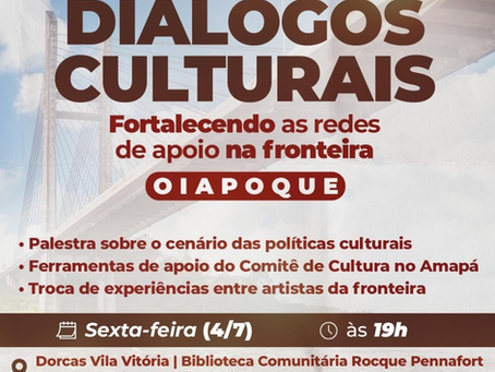 Diálogos Culturais promove encontro de artistas e agentes culturais na fronteira em Oiapoque