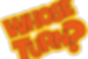 Whose Turn? - 7.30pm
