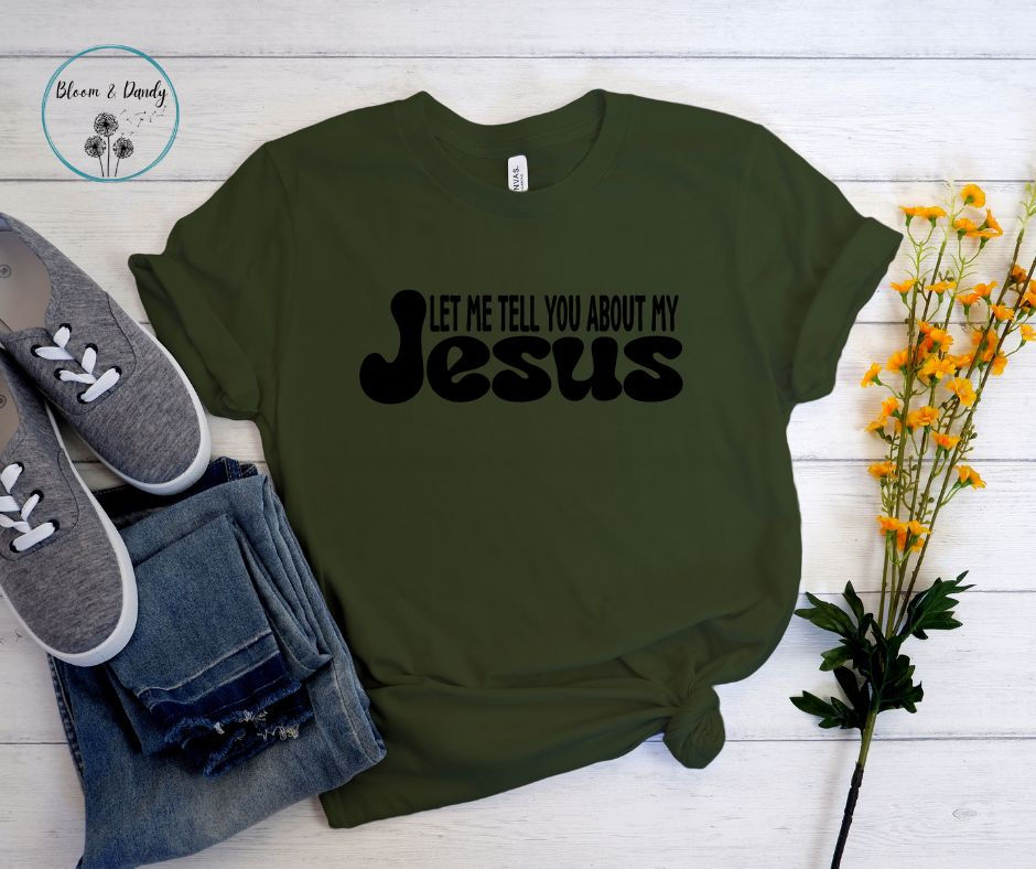 Let Me Tell You About My Jesus Vinyl Shirt