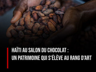 Haïti au Salon du Chocolat : un patrimoine qui s’élève au rang d’art .