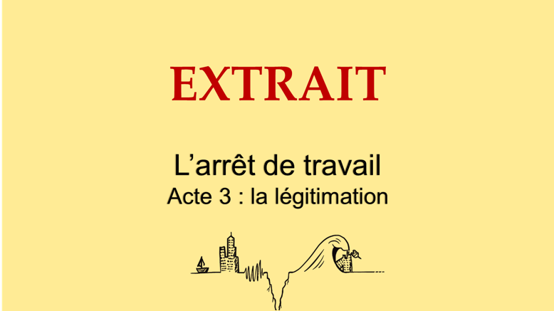 L'arrêt de travail | Acte 3 : la légitimation
