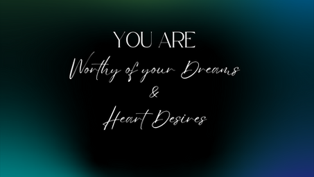 Worthy of Our Dreams and Heart's Desires