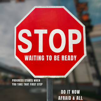 Stop Waiting to Be Ready Sign