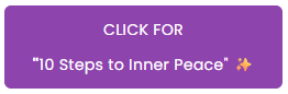 Purple button with text: "CLICK FOR '10 Steps to Inner Peace'" and a sparkle emoji, suggesting calm and self-improvement.