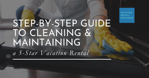 Step-by-Step Guide to Cleaning and Maintaining a 5-Star Vacation Rental