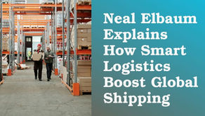 Neal Elbaum Explains How Smart Logistics Boost Global Shipping