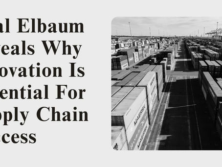 Neal Elbaum Reveals Why Innovation is Essential for Supply Chain Success