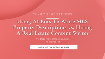 Using AI Bots To Write MLS Property Descriptions vs. Hiring A Real Estate Content Writer