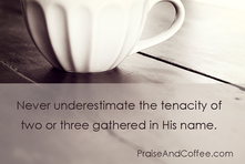 Why Praise and Coffee?