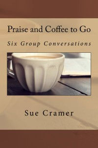 Now Available In Print: Praise and Coffee to Go