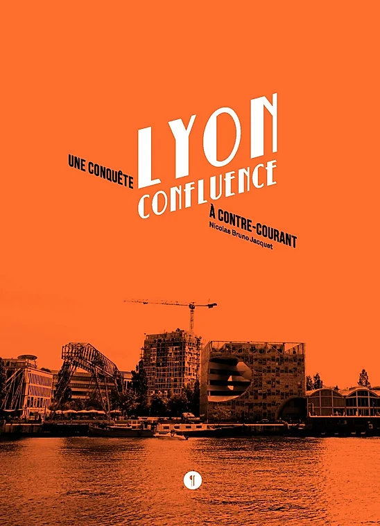 Lyon Confluence, l’expérience de l’avenir sur un polder (2017)