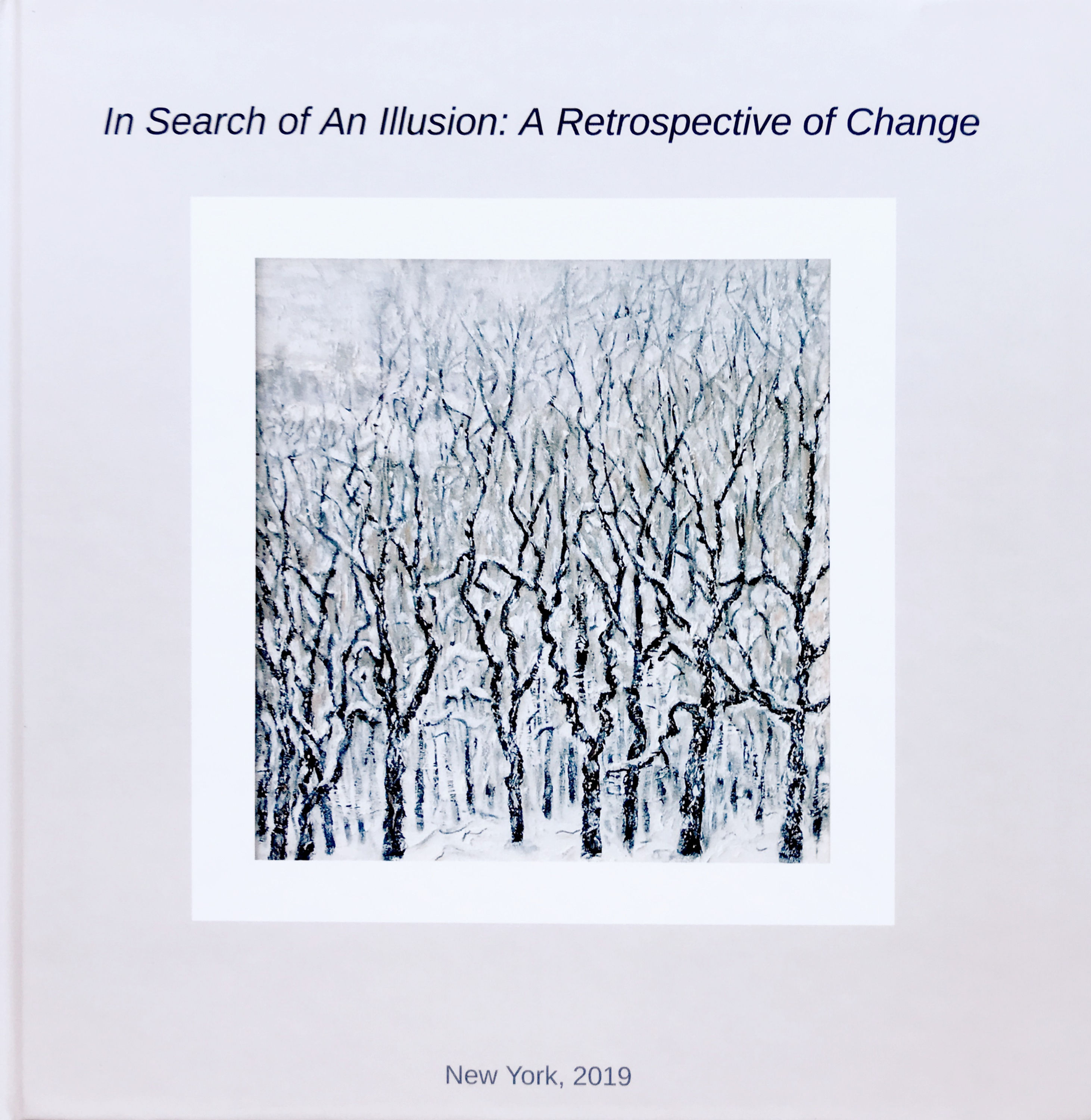 In Search Of An Illusion: A Retrospective of Change.  Art Catalog / HARDCOVER