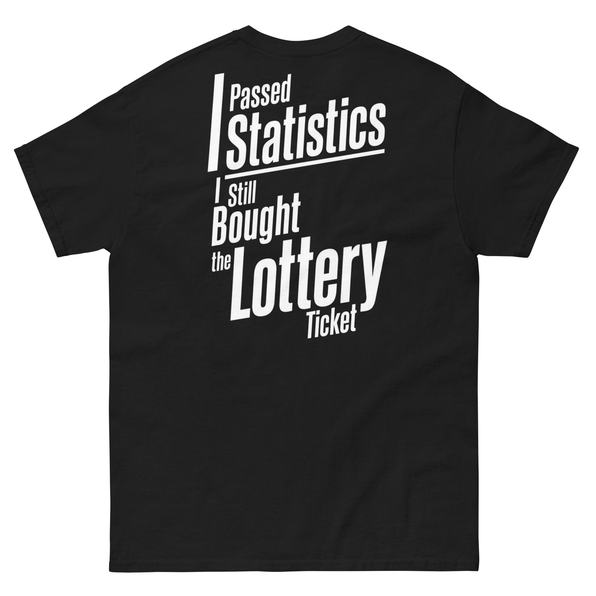 I Passed Statistics. I Still Bought the Lottery Ticket. Unisex tee. Back Letters