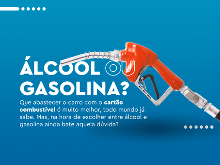 Álcool ou Gasolina?